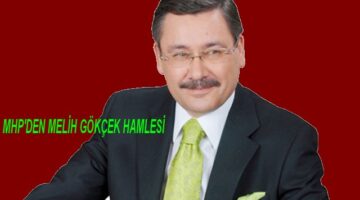 MHP’DEN MELİH GÖKÇEK HAMLESİ!