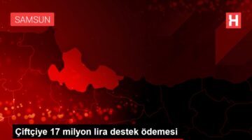 Çiftçiye 17 milyon lira destek ödemesi