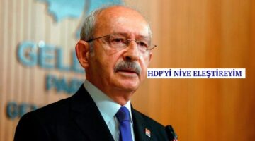 Kemal kılıçdaroğlu: HDP’Yİ NİYE ELEŞTİREYİM!