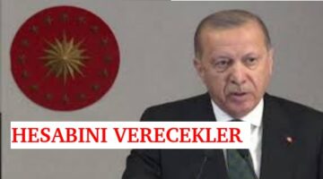 BAŞKAN ERDOĞAN: HESABINI MUTLAKA VERECEKSİNİZ!