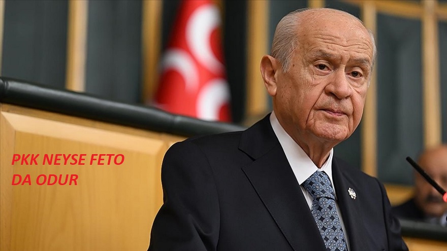 DEVLET BAHÇELİ: PKK NEYSE FETO’DA ODUR